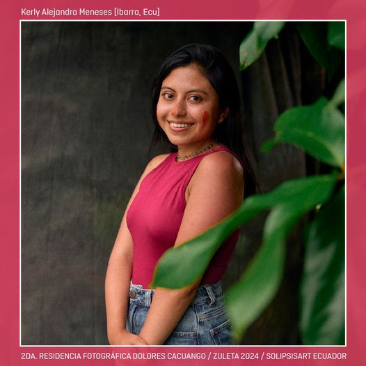 #Residentes 
💜📷 2da. Residencia Fotográfica con enfoque de género "Dolores Cacuango" / Zuleta 2024   

📷 Kerly Alejandra Meneses, fotógrafa documentalista imbabureña. Centra su trabajo en temas de ruralidad, lucha contra el extractivismo, género y migración.
