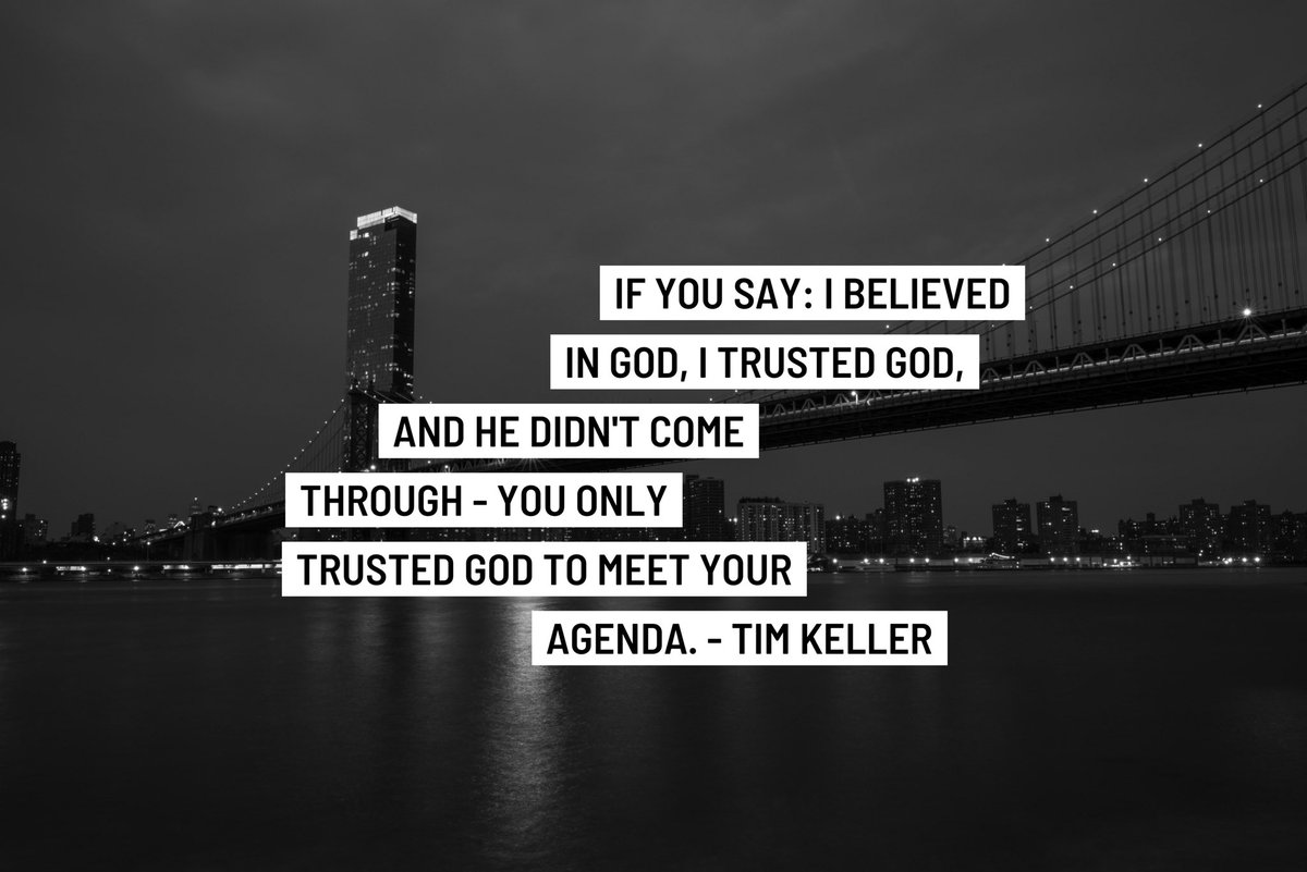 If you say: I believed in God, I trusted God, and He didn’t come through - You only trusted God to meet your agenda.

#timkeller #timkellerquote