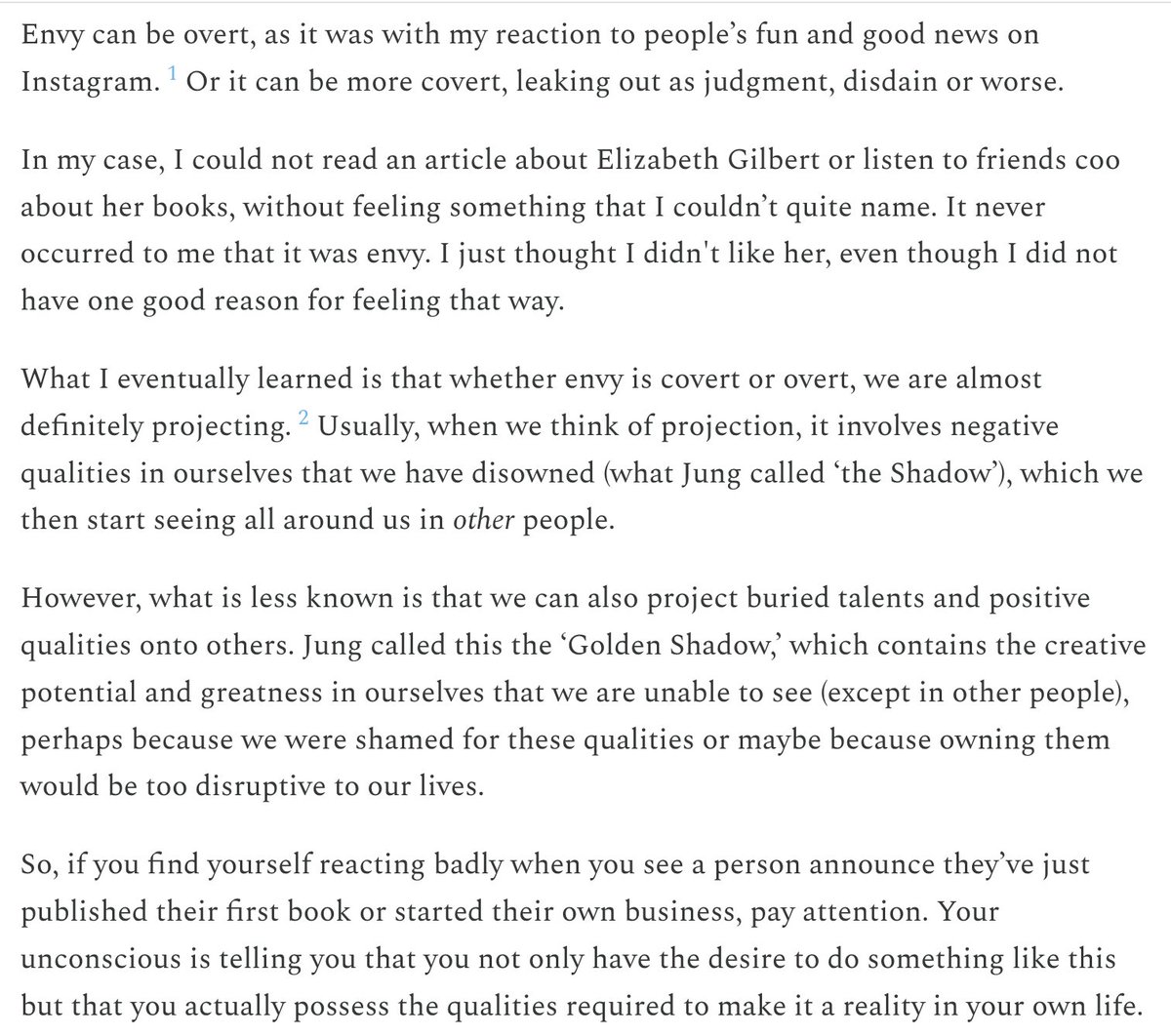 "Envy can covert...if you find yourself reacting badly when you see a person announce they’ve just published their first book or started their own business, pay attention. Your unconscious is telling you that you have the desire to do something like this"