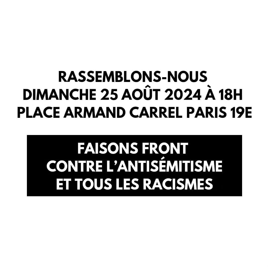 Pour un rassemblement de solidarité antiraciste contre l’antisémitisme et tous les racismes au lendemain de l’attaque de la synagogue de la Grande-Motte. 

RDV ce dimanche 25 aout à 18h place Armand Carrel, Paris 19 eme 📍