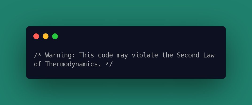 CodeLaughs's tweet image. /* Warning: This code may violate the Second Law of Thermodynamics. */ #CodeFunny #LaughAtCode