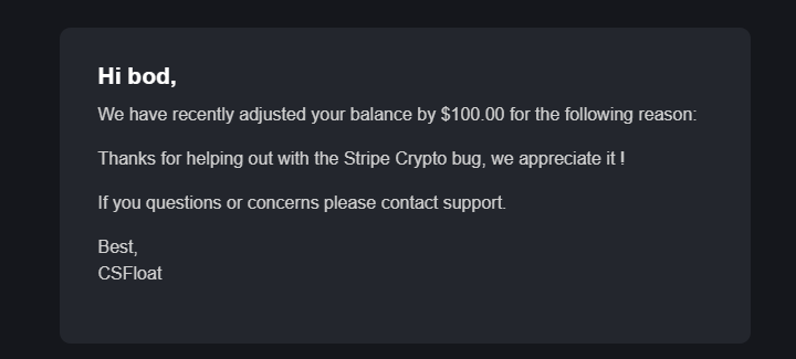 barbowd's tweet photo. could've kept $7000 but OK 😕  a bug on @stripe's side with the new crypto deposits on @csfloatcom allowed me to keep my crypto and also get credited on CSFloat, which after reporting it to CSFloat and Stripe patching it, I ended up with a $100 credit from CSFloat?@stripesupport https://t.co/lwfVujuT4c