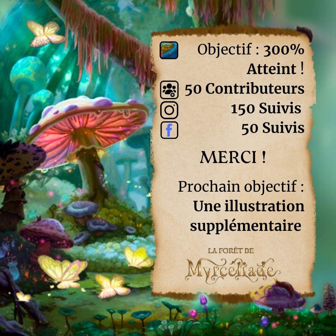 Nous avons atteint le 3eme objectif pour La Forêt de Myrcéliade ! 
Nous serons donc en mesure d'ajouter une illustration au contenu du livret ! 

Nous avons aussi atteint quelques étapes sur les réseaux, un grand merci à notre communauté !