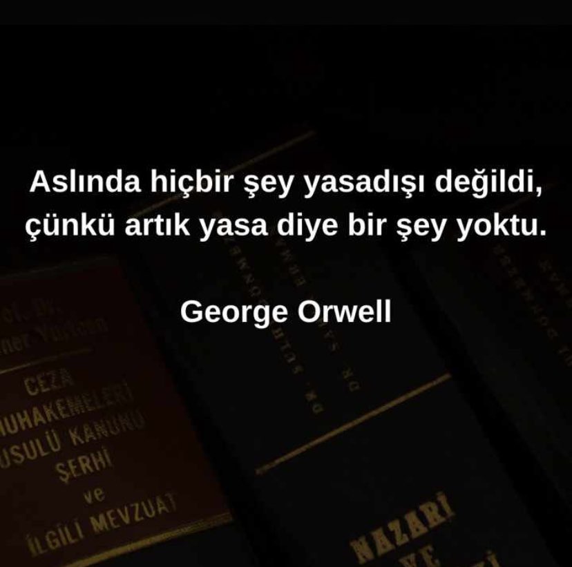 Aslında hiçbir şey yasadışı değildi, çünkü artık yasa diye bir şey yoktu.”

George Orwell