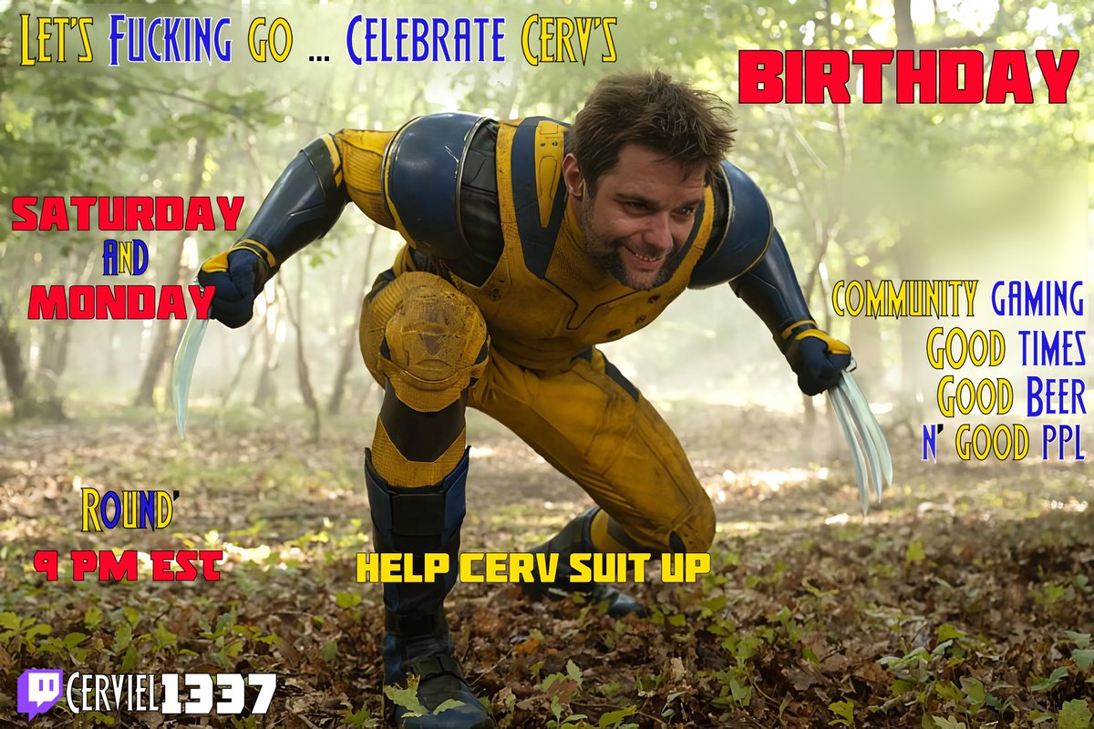 IT'S MY BDAY And we're celebrating on 2 nights cause why the fuck not? 9 PM Saturday &amp; Monday community gaming, beers, and raising money for an EPIC AF wolverine costume :D