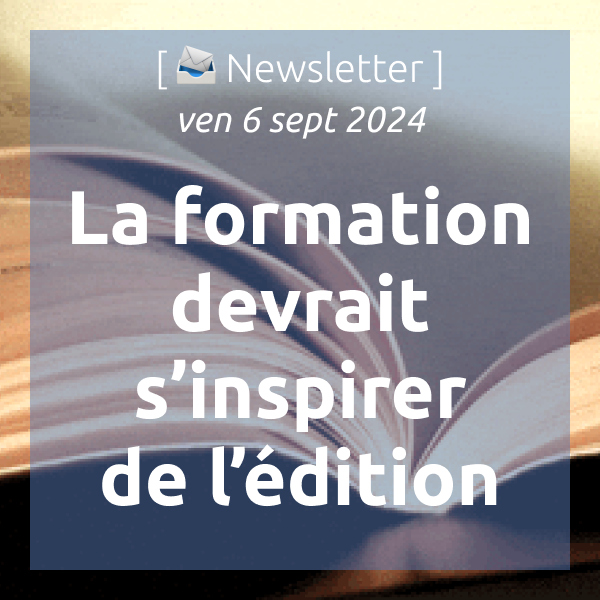 [📣Newsletter] 6/9/2024 La formation devrait s’inspirer de l’édition dlvr.it/TCwrT7