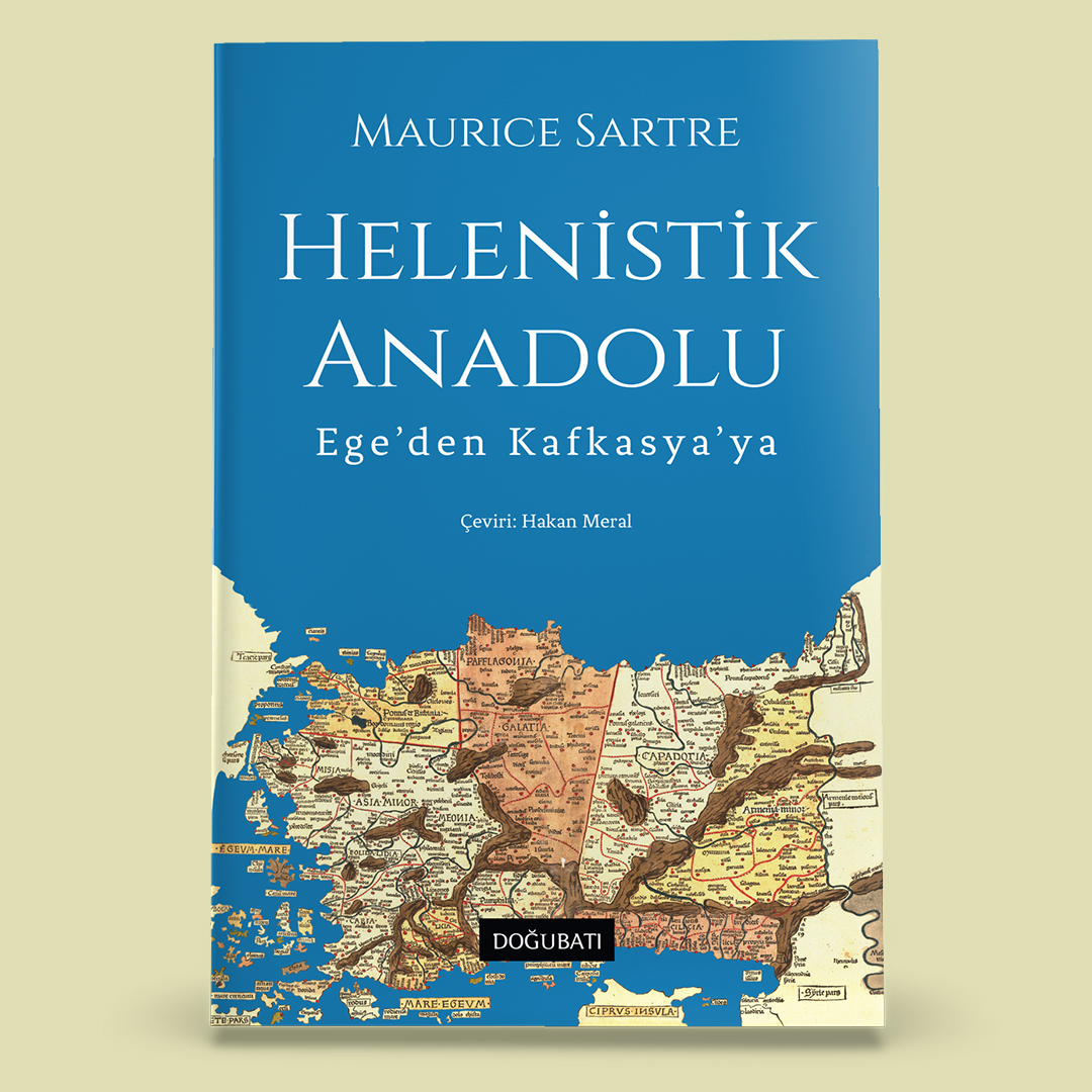Doğu Batı'dan Yeni Kitap:

Maurice Sartre

HELENİSTİK ANADOLU
Ege'den Kafkasya'ya

Çeviri: Hakan Meral

Türkçede ilk defa

496 sf.

-YAKINDA-
#arkeoloji  #tarih #history #nümismatik #epigrafi #anatolie #ephesus #iyonya #bergama #troya  
#karya #likya #kapadokya  #komagene #pontus