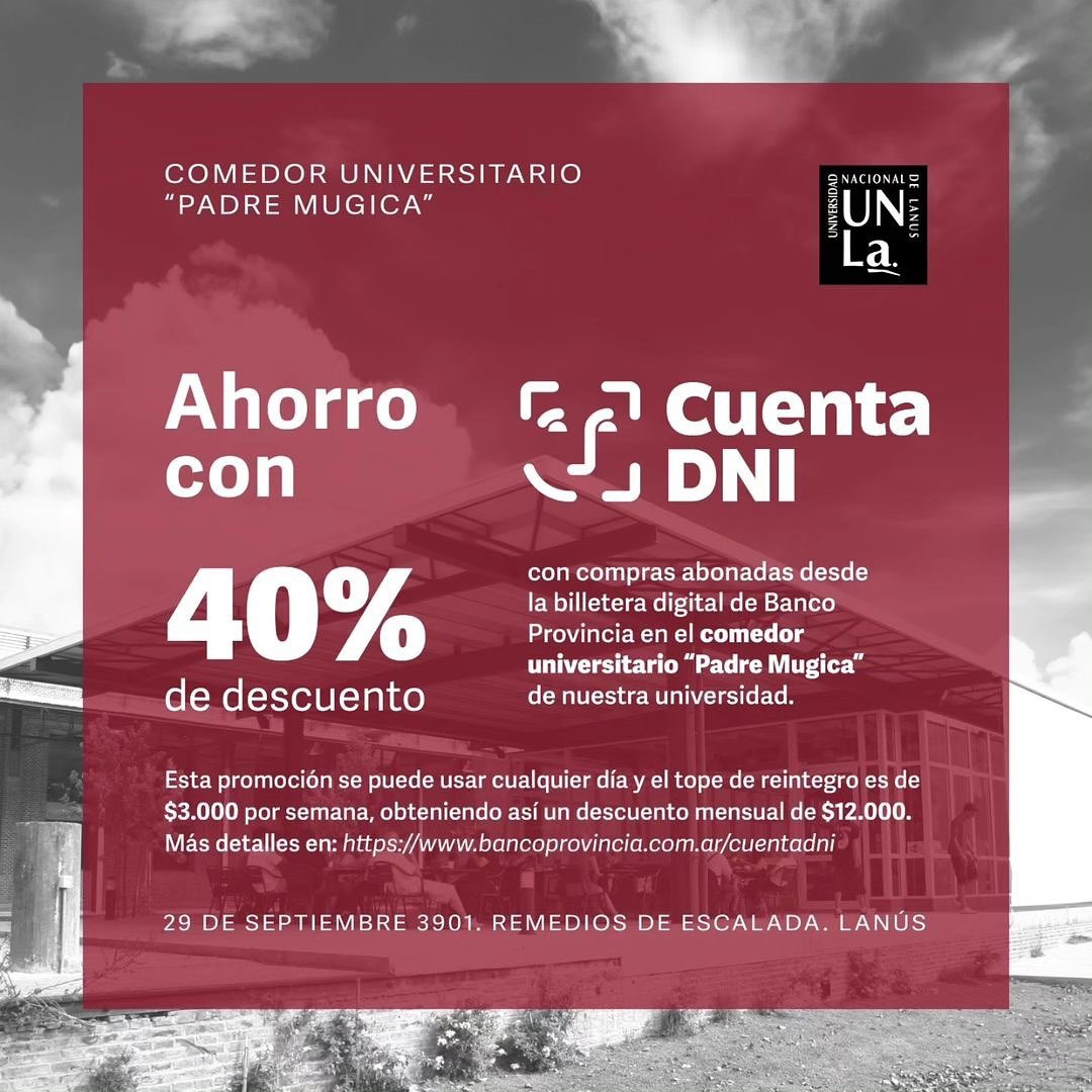 BecasUNLa's tweet photo. 🏛️Todos los días 40% de ahorro en compras realizadas desde #CuentaDNI 🤳 de Banco Provincia en el comedor universitario “Padre Mujica” de @UNLaOficial
👉 Tope de reintegro $4.000 por semana y por persona.

ℹ️https://t.co/dGXk7UgOKN

#ComunidadUnla #Unla #SomosUnla #BeneficiosUNLa https://t.co/J4MJkbFkWd