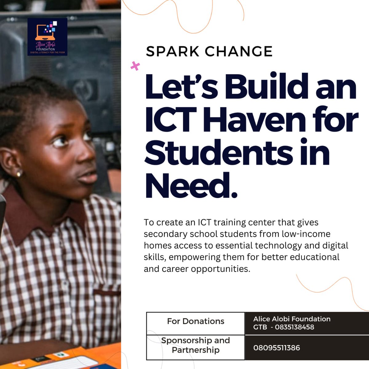 The Alice Alobi Foundation (AAF) is embarking on a vital project to establish a computer lab aimed at addressing the digital needs of secondary school students from low-income homes. 

We appreciate every donation

Alice Alobi Foundation
0835138458
Guaranty Trust Bank