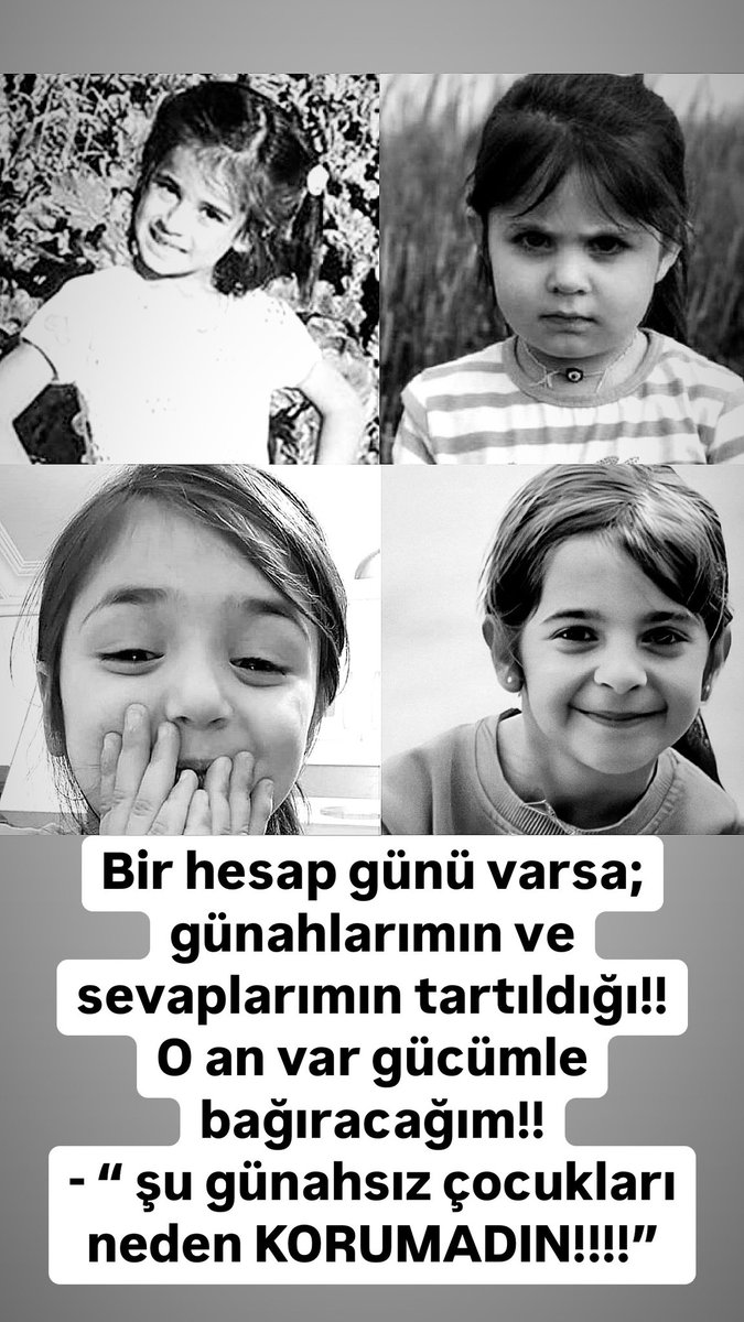 Bir hesap günü varsa; günahlarımın ve sevaplarımın tartıldığı!! 
O an var gücümle bağıracağım!! 
- “ şu günahsız çocukları neden KORUMADIN!!!!” #narin #leyla #eylül #ikranur