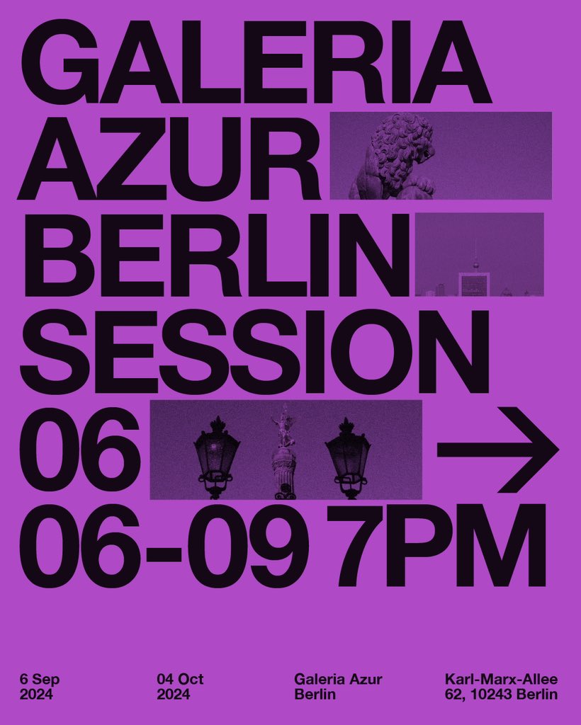GALERIA AZUR BERLIN —SESSION 06

OPENING SEP 6 — 6 PM
STARTING 8 PM
AVAILABLE FROM SEP 6 - OCT 4
KARL-MARX-ALLEE 62, BERLIN
THE ENTIRE EXHIBITION IS AVAILABLE ON GALERIAAZUR.ART, @ARTSY