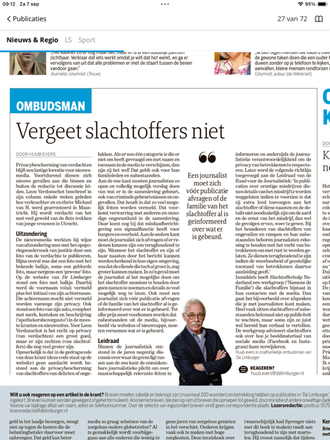 Wanneer het in de nieuwsmedia gaat over privacybescherming, gaat het vrijwel altijd over verdachten. Ook in gedragscodes van kranten is dat zo. In mijn ombudsmanrubriek in De Limburger deze week aandacht voor slachtoffers en nabestaanden.