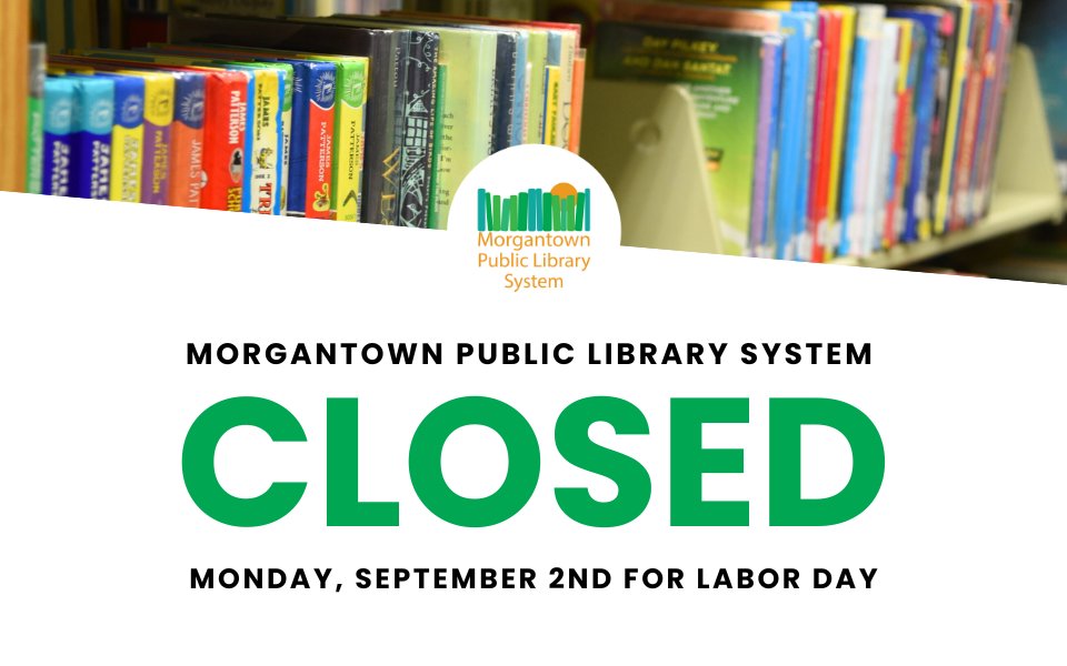 MgtnLibrary's tweet photo. Reminder! All Morgantown Public Library System locations will be closed next Monday, September 2nd for Labor Day. Our digital library is open 24/7 and available here: https://t.co/DZwM2OAGU0 https://t.co/UIKFh7rK8s
