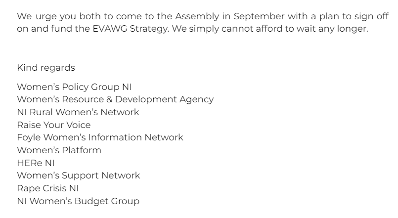 WSLobbyistNI's tweet photo. In frustration, today we have written to the FM and DFM requesting an update on the EVAWG Strategy. We have a simple ask: "We urge you both to come to the Assembly in September with a plan to sign off on and fund the EVAWG Strategy. We simply cannot afford to wait any longer." https://t.co/jSdZ9O0NuH