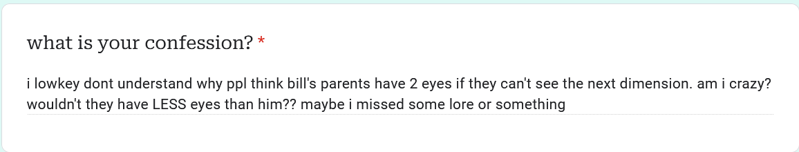 gftwtconfess's tweet photo. confession: "i lowkey dont understand why ppl think bill's parents have 2 eyes if they can't see the next dimension. am i crazy? wouldn't they have LESS eyes than him?? maybe i missed some lore or something" (anonymous) https://t.co/ZiO7q8AlJU