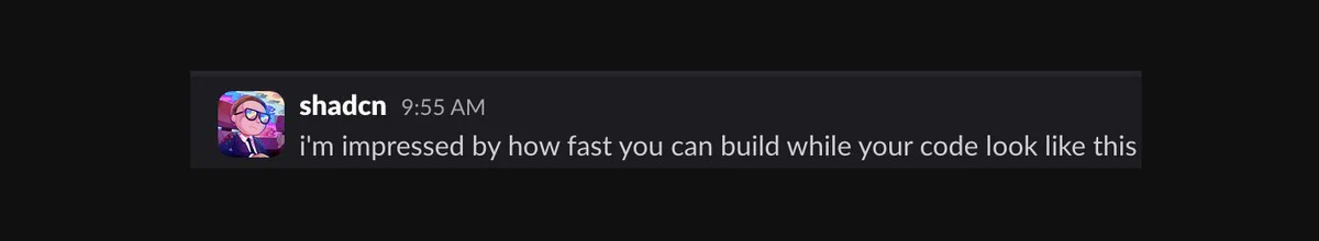 A slack message from shadcn: "i'm impressed by how fast you can build while your code look like this"