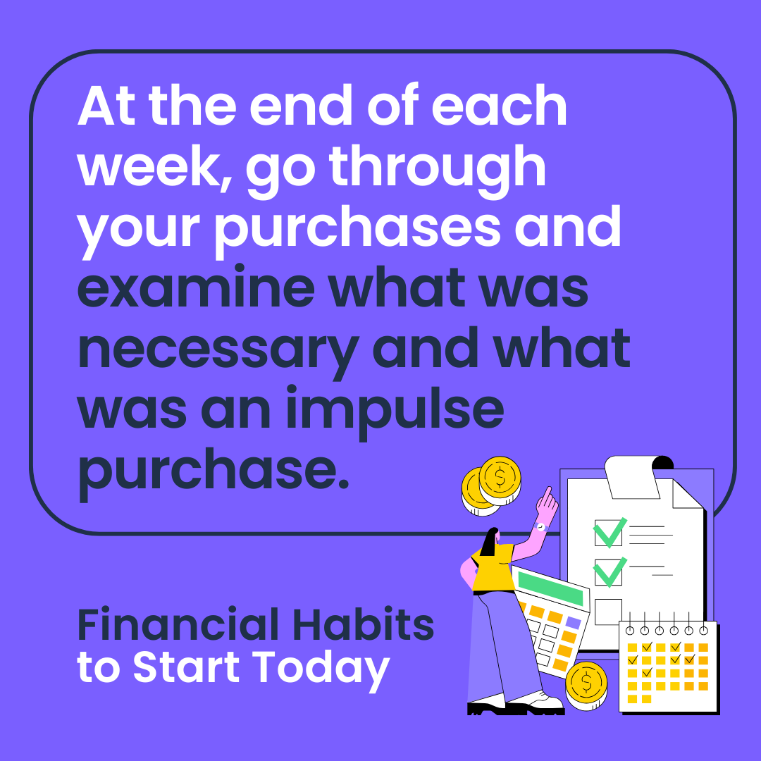 Here's an easy financial habit to start 👉 At the end of the week, go through the week's purchases. Ask yourself "Was this necessary, or was this an impulse purchase?" Being aware of the money that's coming in and going out is a great way to increase financial mindfulness.
