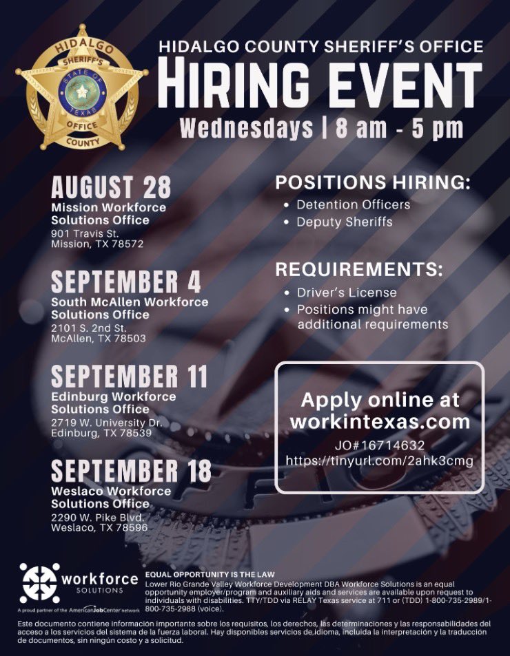 DON'T MISS THIS GREAT OPPORTUNITY!

The Hidalgo County Sheriff's Office, along with Workforce Solutions, are hosting several hiring events in your area.  Be sure to join us and start your path on a bright and successful future.