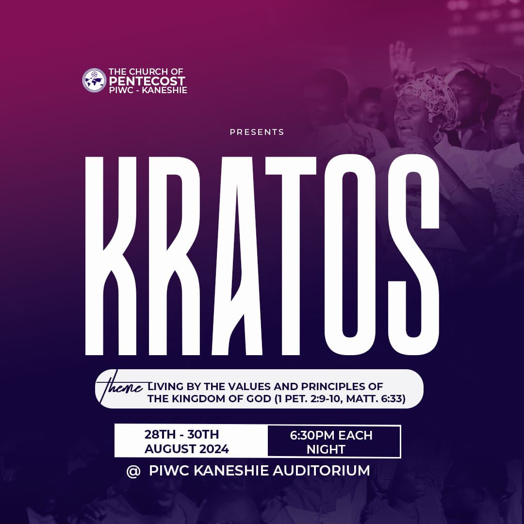 P E N T E C O S T  
I N T E R N A T I O N A L  
W O R S H I P  C E N T R E - 
K A N E S H I E, 

 _presents

*K R A T O S
{August Edition}

 *Theme* : Living by the Values and Principles of the Kingdom of God
{ 1 Peter 2:9-10 | Matt 6:33}

28th-30 August 2024
PIWC KANESHIE