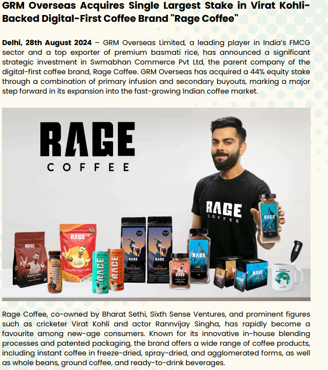 GRM Overseas Acquires Single Largest Stake in Virat Kohli Backed Digital-First Coffee Brand "Rage Coffee

Company acquired a 44% equity stake 

Aquisition is for expansion into the fast-growing Indian coffee market

With this acquisition, GRM Overseas strengthens its position in