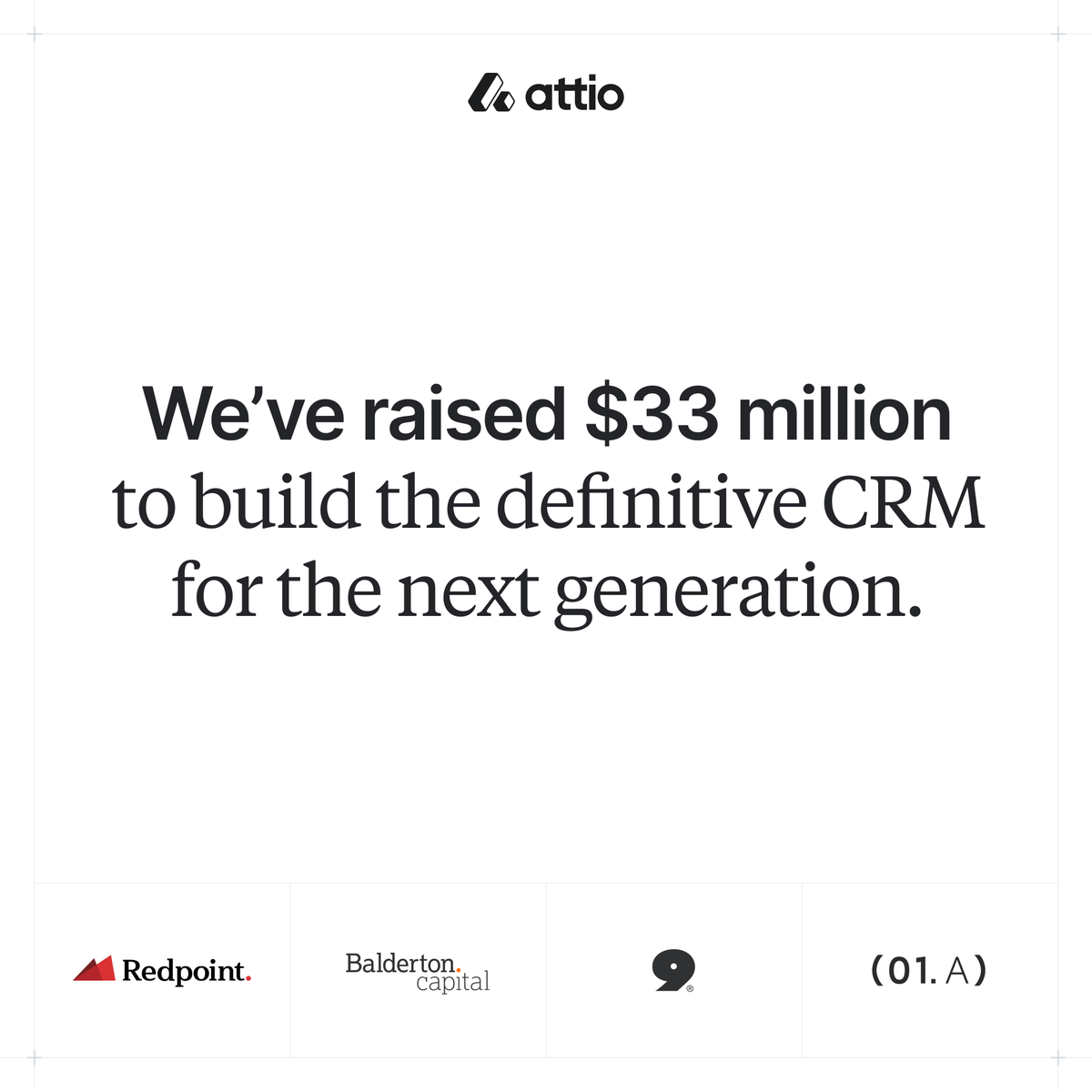 We've just raised $33 million to accelerate our mission: building the definitive CRM for the next generation.
​
Since launching last year, Attio has seen significant growth. We now count some of the most forward-thinking, high-growth startups as customers and have built one of