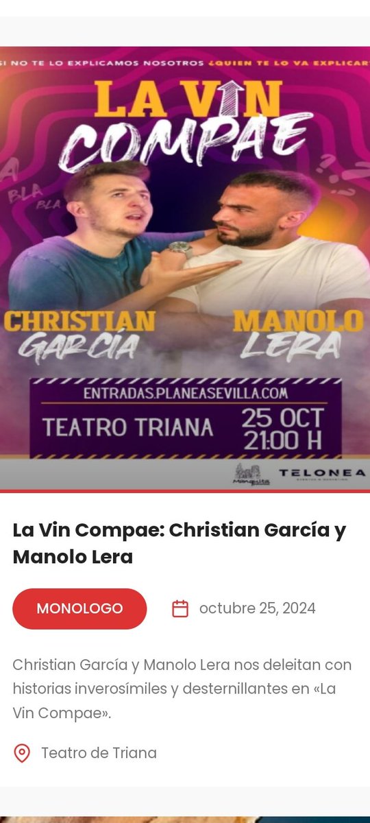 LA VIN COMPAE
(monólogo cómico)
Entradas disponibles en este link  
entradas.planeasevilla.com/index.php?even…
25 oct 2024 - 21:00
Qué no te lo cuenten, Planea Sevilla...