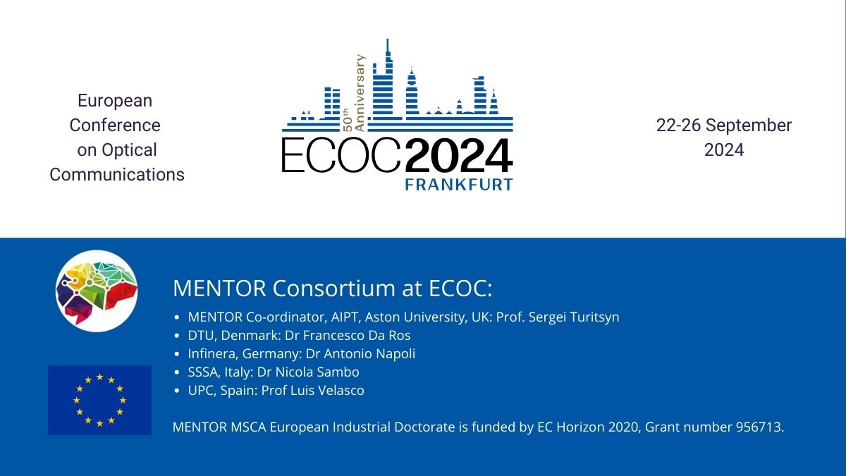 MENTOR is going to ECOC 2024!  We are a #MachineLearning European Industrial Doctorate. Coordinated by <a href="/AstonPhotonics/">Aston Institute of Photonic Technologies</a> within <a href="/AstonUniversity/">Aston University</a>, with partners <a href="/SantAnnaPisa/">SantAnnaPisa</a> <a href="/DTUtweet/">DTU</a>  <a href="/la_UPC/">Universitat Politècnica de Catalunya (UPC)</a> <a href="/Orange_France/">Orange France</a> <a href="/TIM_Official/">TIM Official</a> <a href="/Infinera/">Infinera</a> <a href="/ECOC_Conference/">ECOC_Conference</a> <a href="/LiZhang12891059/">Li Zhang</a>