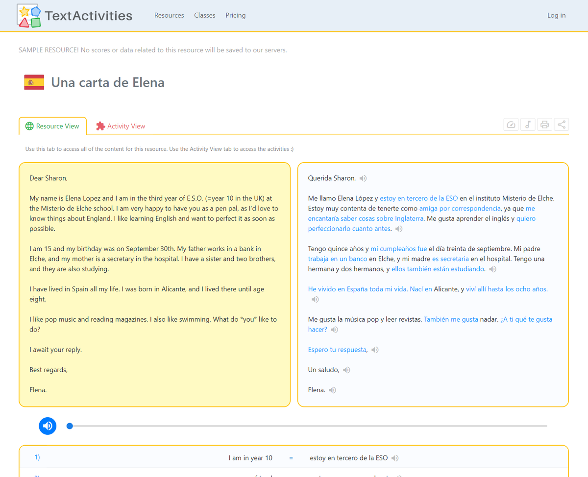 TextActivities's tweet photo. Sample ๐ช๐ธ Spanish resource, accessible via a button in the sample resources section of the home page (to anyone who isn't logged in)
#mfltwitterati #mflchat #langchat
The resource (see images below) can also be accessed directly on this link:
https://t.co/3q1WXPUEOy
The resource is called "Una carta de Elena", and it consists of Spanish text, parallel English text and Spanish / English matching items. The resource includes:
๐งฉ Text rebuild activities
๐ Vocab / matching activities
๐ Listening / dictation activities
๐ฌ๐ง Parallel English text / translation activities
๐จ Worksheets
Follow the above link and then click on "Activity view" to access the activities for the resource, of which there are more than 100 different configurations.
TextActivities subscribers can create their own interactive resources like this one in a matter of minutes ๐