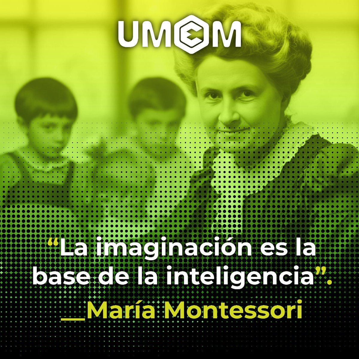 “La imaginación es la base de la inteligencia” 

-María Montessori-

#PensamientoComplejo 
#CienciasComplejas 
#UMEM