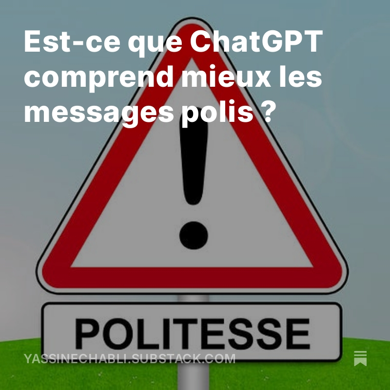 Est-ce que ChatGPT comprend mieux les messages polis ? Oui et voici pourquoi open.substack.com/pub/yassinecha…