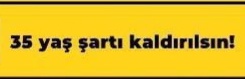 <a href="/ahmetunluysafak/">Ahmet ÜNLÜ</a> 35 yaş şartının kaldırılması lütfen