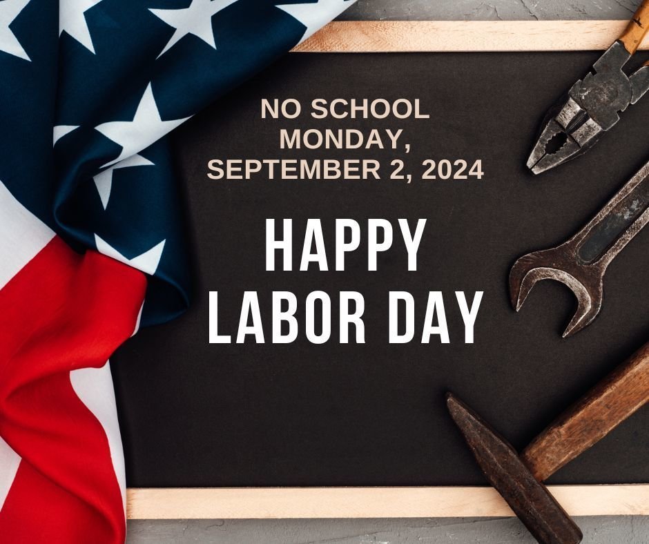 No school Monday, September 2nd, for Labor Day.