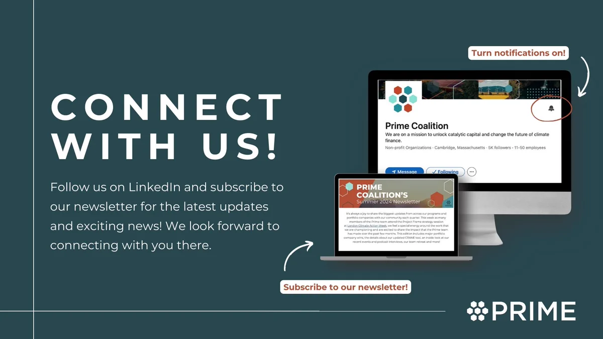 Bold white text on a dark teal background reads, "Connect with us! Follow us on LinkedIn and subscribe to our newsletter for the latest updates and exciting news. We look forward to connecting with you!" To the right, a computer monitor displays Prime Coalition's LinkedIn page with an arrow labeled "Turn notifications on!" A laptop shows 'Prime Coalition's Summer 2024 Newsletter' with an arrow pointing and text that says "Subscribe to our newsletter!" In the bottom right corner, the Prime Coalition logo is framed by white lines.