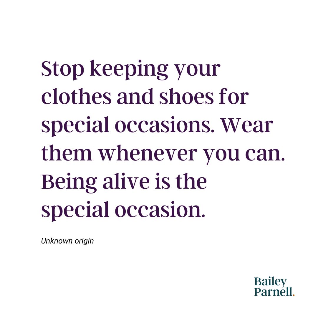 Us Zillennials alternate daily between "Live for today - it's all you have" and "Invest in yourself 30 years from now". IYKYK 🙃 But for sure, wear the outfit. Living right now is definitely a special occasion.
