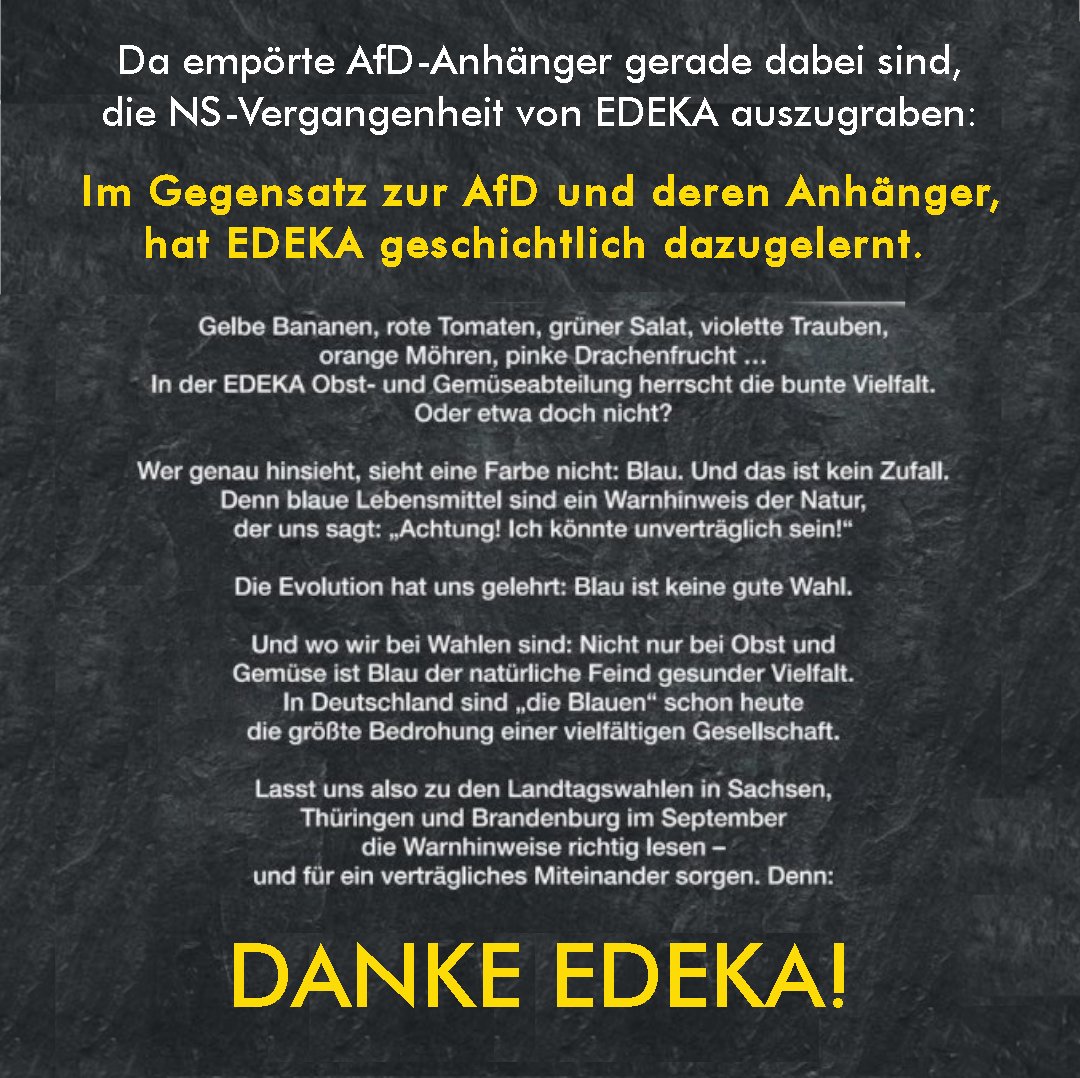 Da empörte AfD-Anhänger gerade dabei sind,
die NS-Vergangenheit von #Edeka auszugraben: Im Gegensatz zur #AfD und deren Anhänger, hat EDEKA geschichtlich dazugelernt. DANKE EDEKA!
