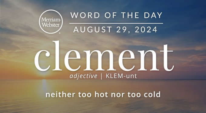 Merriam-Webster Word of the Day August 29, 2024 'clement' adjective | KLEM-unt "neither too hot nor too cold" Background Image: a lake