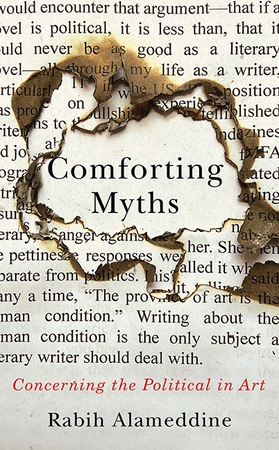 Coming soon...

"Comforting Myths: Concerning the Political in Art" by <a href="/rabihalameddine/">Rabih Alameddine</a>

"Cuts to the heart of contemporary discussions about the intersections of politics, identity, and fiction. This is essential reading."— <a href="/PublishersWkly/">Publishers Weekly</a> 

upress.virginia.edu/title/10051/