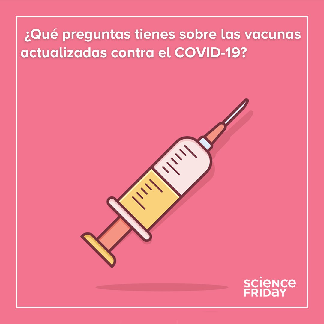 La FDA ha aprobado las vacunas actualizadas contra el COVID-19. 

¿Tienes alguna pregunta? Mandala para que un experto nos ayude a responderla. <a href="/scifri/">Science Friday</a>

i1j7zijgb78.typeform.com/to/MHMsyvzc
