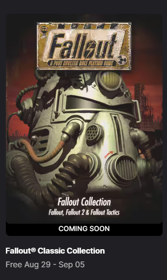 TODAY! 

Fallout 1, Fallout 2, and Fallout Tactics are FREE! From August 29th to September 5th you can download the Fallout Classic collection on Epic Games for FREE. Get them while you can!

#Fallout