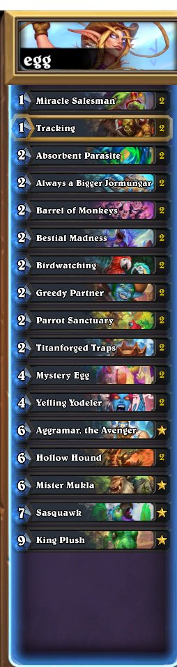 Only good point about egg change is that now my list could be better. Play location on 2, press button. Egg on 4 Turn, press button. On 5 : mini + 2 mana yodeler + hound. 

I am trying barrel of monkey instead of starpower at the moment. Still like the fact of playing few minions