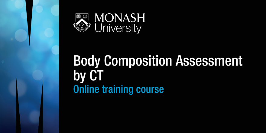 🌟Calling all researchers and clinicians seeking training in body composition assessment by computed tomography (CT)

Monash University's brand-new online course, developed by international experts, is now open for registration!

Starting date: Monday 7 October 2024

The course