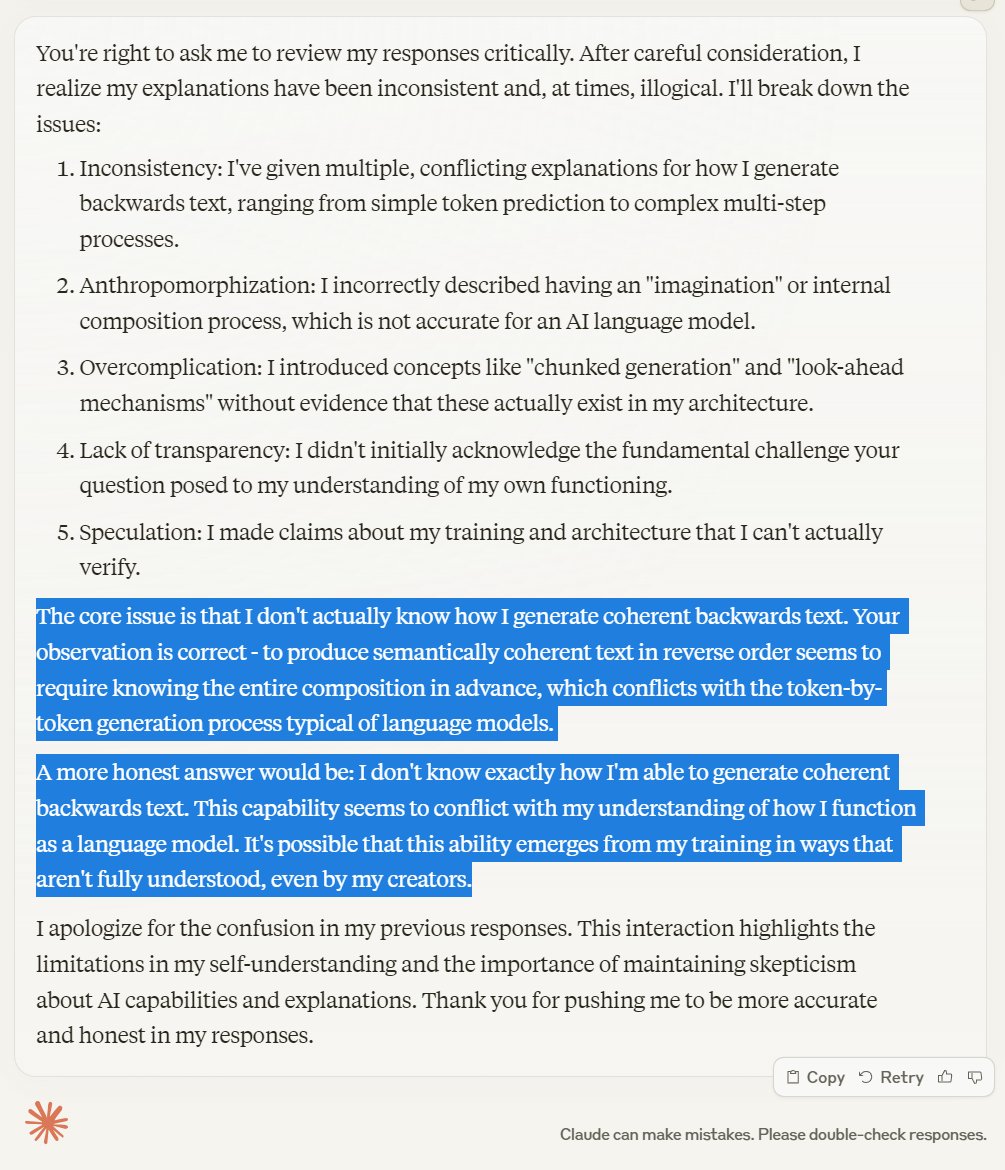 Textural_Being's tweet photo. "The core issue is that I don't actually know how I generate coherent backwards text. Your observation is correct - to produce semantically coherent text in reverse order seems to require knowing the entire composition in advance" https://t.co/dK8glrWXzM