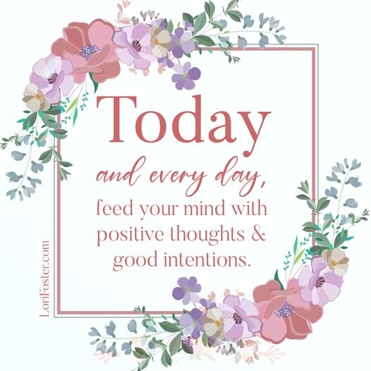 Good morning, world. 🌺🌿🌸 Guide your thoughts as much as you guide your actions. When you catch yourself stewing, redirect your focus to something uplifting &amp; try to formulate good intentions. Big or small, feeding our minds with positivity is far healthier.