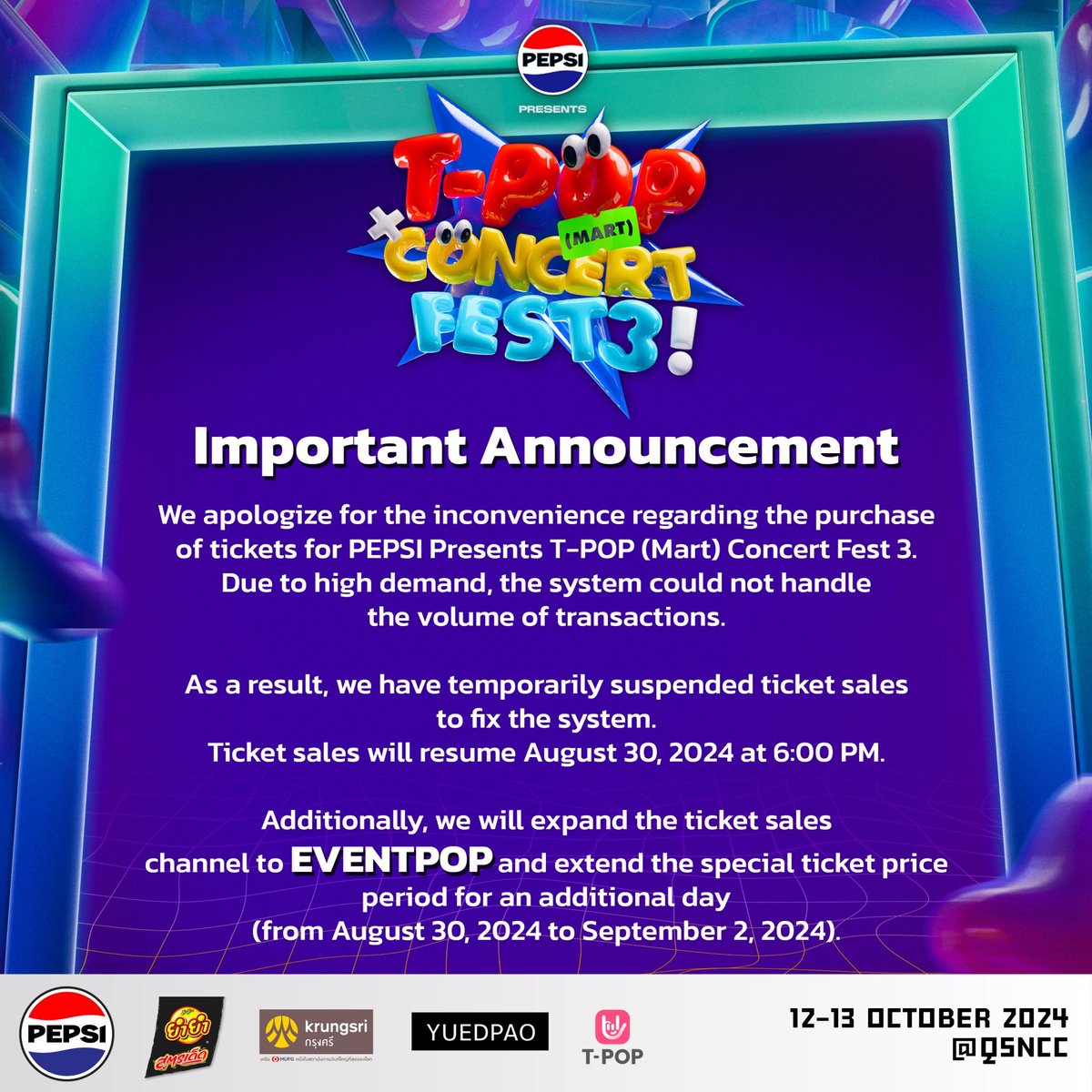 StageTpop's tweet photo. ℹ️แจ้งประกาศเรื่องการจำหน่ายบัตร PEPSI Presents TPOP Concert Fest 3 

ขออภัยในความไม่สะดวก
สำหรับการซื้อบัตร PEPSI Presents TPOP Concert Fest 3
เนื่องจากมีความต้องการซื้อบัตรจำนวนมาก
ทำให้ระบบที่เตรียมไว้ไม่สามารถรองรับได้

จึงขอปิดระบบการซื้อขาย
เพื่อทำการแก้ไขระบบชั่วคราว
และเปิดจำหน่ายบัตรอีกครั้งวันนี้ 30 ส.ค. 67 เวลา 18.00 น. 

พร้อมทั้งเพิ่มช่องทางการจำหน่ายบัตร ไป ที่ EVENTPOP 

และขยายเวลาจำหน่ายบัตร ราคาพิเศษ ไป อีก 1 วัน (30 สิงหาคม ถึง 2 กันยายน 2567)

---------

We apologize for the inconvenience regarding the purchase of tickets for PEPSI Presents T-POP Concert Fest 3. Due to high demand, the system could not handle the volume of transactions.

As a result, we have temporarily suspended ticket sales to fix the system.  Ticket sales will resume August 30, 2024 at 6:00 PM. 

Additionally, we will expand the ticket sales channel to EVENTPOP and extend the special ticket price period for an additional day (from August 30, 2024 to September 2, 2024).

#PEPSIpresentsTpopconcertfest3
#TPOP