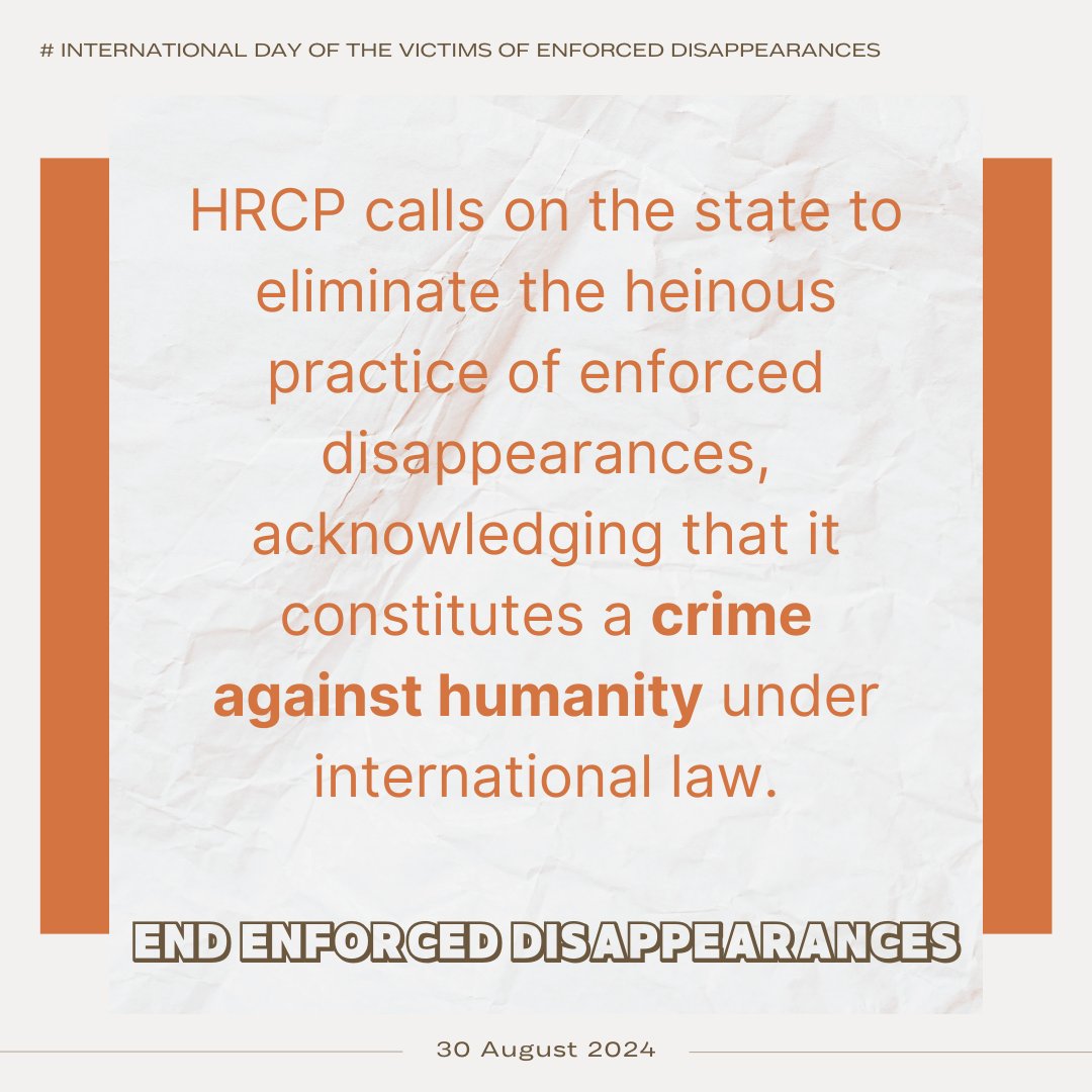 On International Day of the Victims of Enforced Disappearances, HRCP calls on the state to eliminate the heinous practice of enforced disappearances, acknowledging that it constitutes a crime against humanity under international law.

We demand the following of the federal