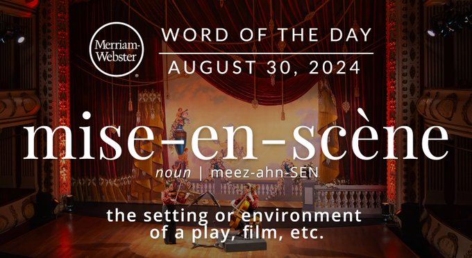 Merriam-Webster Word of the Day August 30, 2024 'mise-en-scène' noun | meez-ahn-SEN "the settign or environment of a play, film, etc." Background Image: A set in a theater