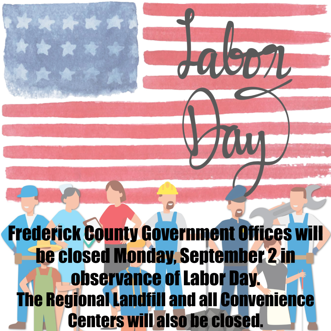 Frederick County Government Offices will be closed Monday, September 2 in observance of Labor Day.
The Regional Landfill and all Convenience Centers will also be closed.