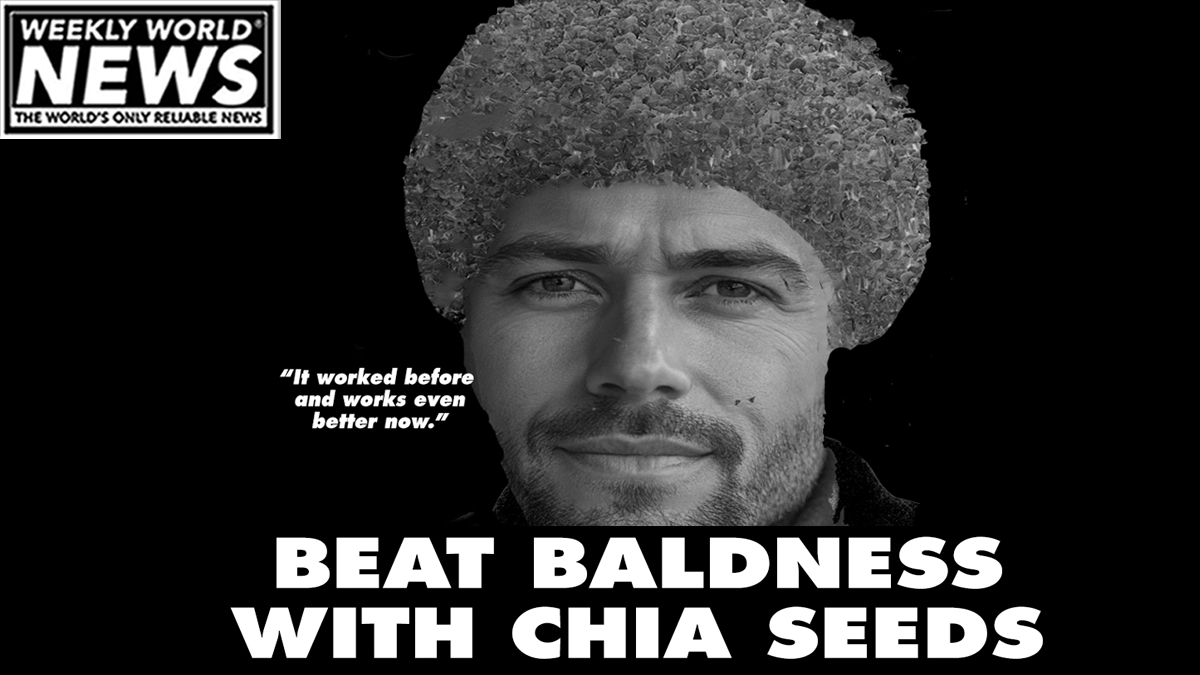 weeklyworldnews's tweet image. "Just add water and kiss your chrome dome goodbye!"

#chia #chiapet #chiaseeds #baldness #baldie #hairtransplant #hair