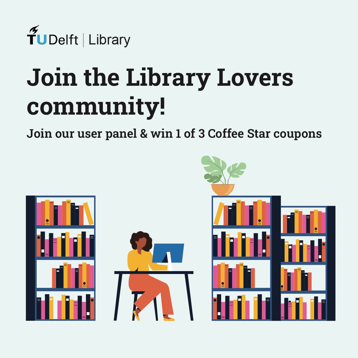 tudelftlibrary's tweet image. 📣TU Delft Library seeks your feedback! Join our Library Lovers panel by completing a short survey. 

Help us improve our services and win one of three Coffee Star coupons. 
edu.nl/tgp94. 

#TUDelftLibrary #TUDelft