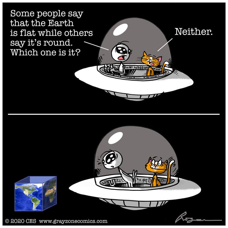 Those who think the Earth is flat have got it all wrong! Just like those who believe the Earth is a sphere!
In reality, we're actually living in the Schrodingers' Earth, hey! 😺And cats are always right, as we all know!😃
Have a nice weekend my friends 😎🌎